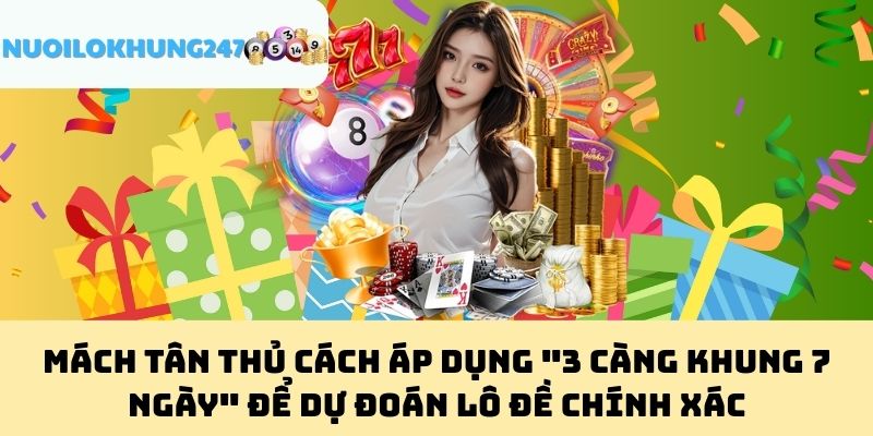 Mách Tân Thủ Cách Áp Dụng "3 Càng Khung 7 Ngày" Để Dự Đoán Lô Đề Chính Xác