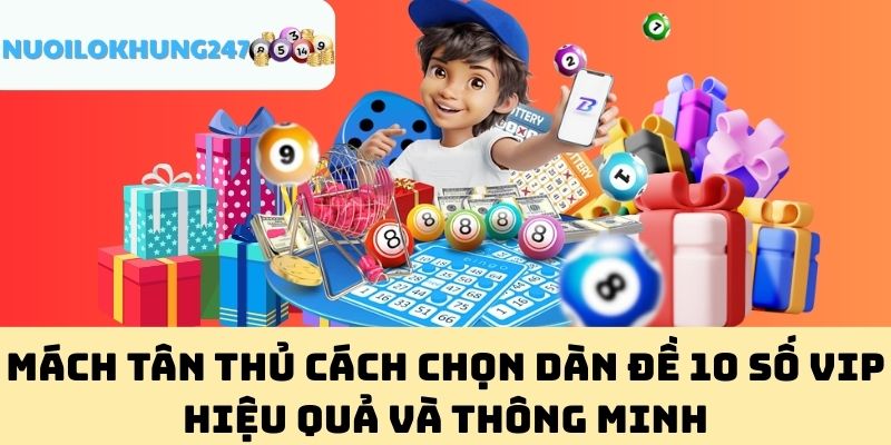 Mách Tân Thủ Cách Chọn Dàn Đề 10 Số Vip Hiệu Quả Và Thông Minh