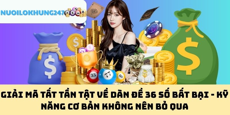 Giải Mã Tất Tần Tật Về Dàn Đề 36 Số Bất Bại - Kỹ Năng Cơ Bản Không Nên Bỏ Qua