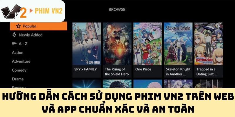 Hướng dẫn cách sử dụng Phim VN2 trên web và app chuẩn xác và an toàn