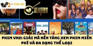 Phim VN2: Giải mã nền tảng xem phim miễn phí và đa dạng thể loại