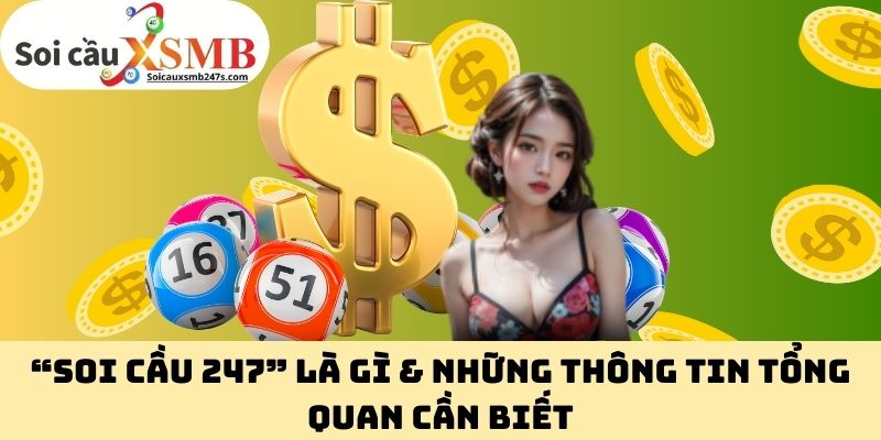 “Soi Cầu 247” là gì & những thông tin tổng quan cần biết