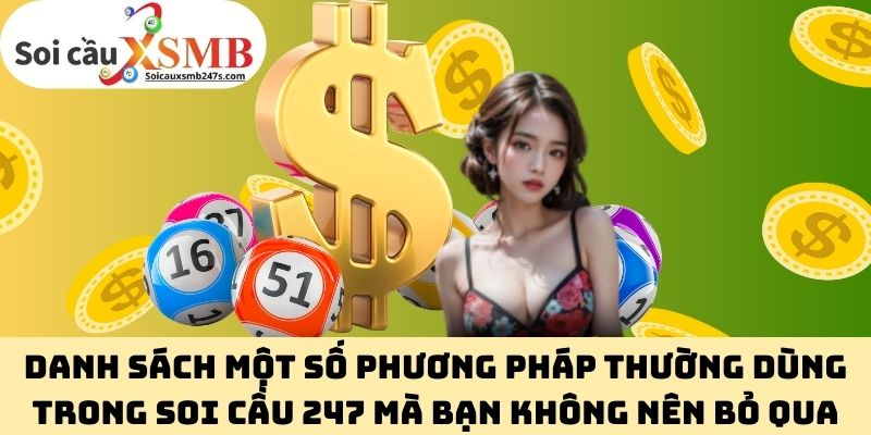 Danh sách một số phương pháp thường dùng trong Soi Cầu 247 mà bạn không nên bỏ qua