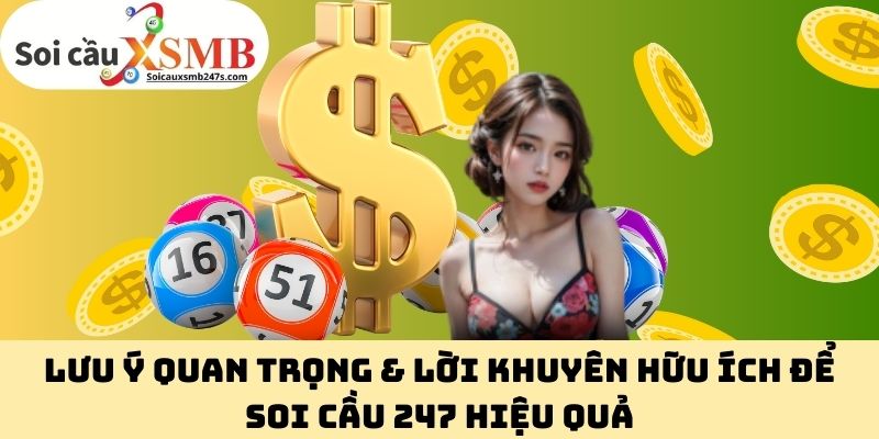 Lưu ý quan trọng & lời khuyên hữu ích để soi cầu 247 hiệu quả