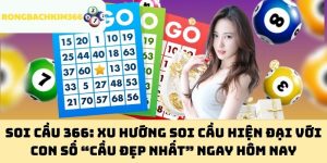 Soi Cầu 366: Xu hướng soi cầu hiện đại với con số “cầu đẹp nhất” ngay hôm nay