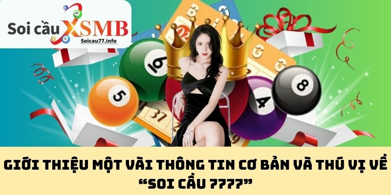 Giới thiệu một vài thông tin cơ bản và thú vị về “Soi Cầu 7777”
