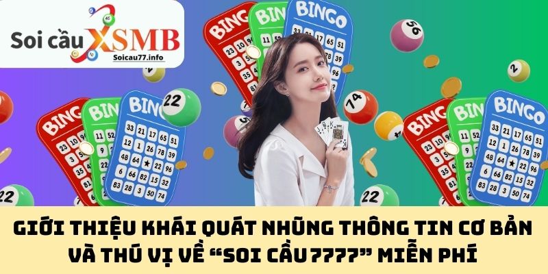 Giới thiệu khái quát nhũng thông tin cơ bản và thú vị về “Soi Cầu 7777” miễn phí