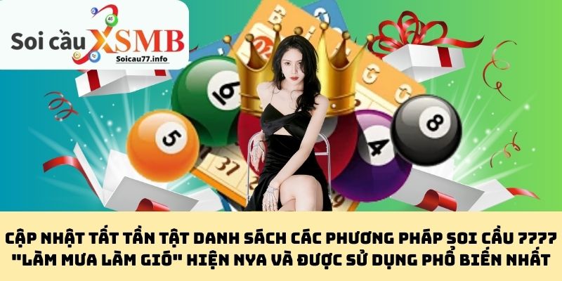Cập nhật tất tần tật danh sách các phương pháp soi cầu 7777 "làm mưa làm gió" hiện nya và được sử dụng phổ biến nhất