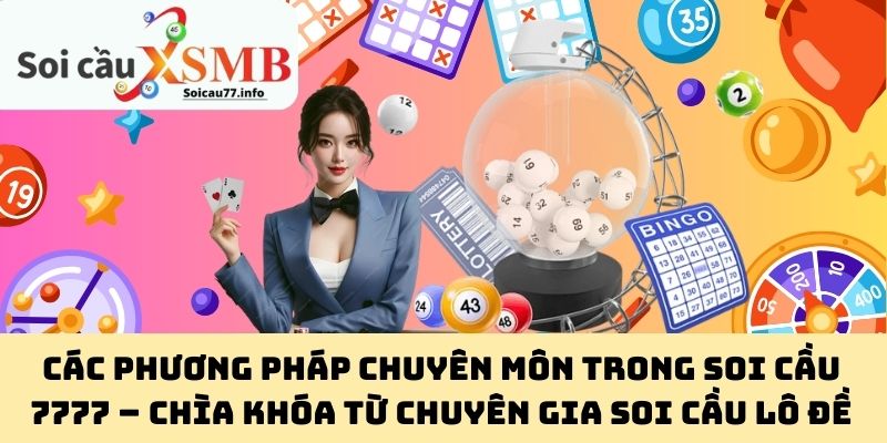 Các phương pháp chuyên môn trong Soi Cầu 7777 – Chìa khóa từ chuyên gia soi cầu lô đề