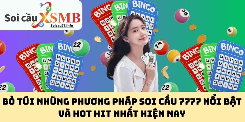 Bỏ túi những phương pháp Soi Cầu 7777 nổi bật và hot hit nhất hiện nay