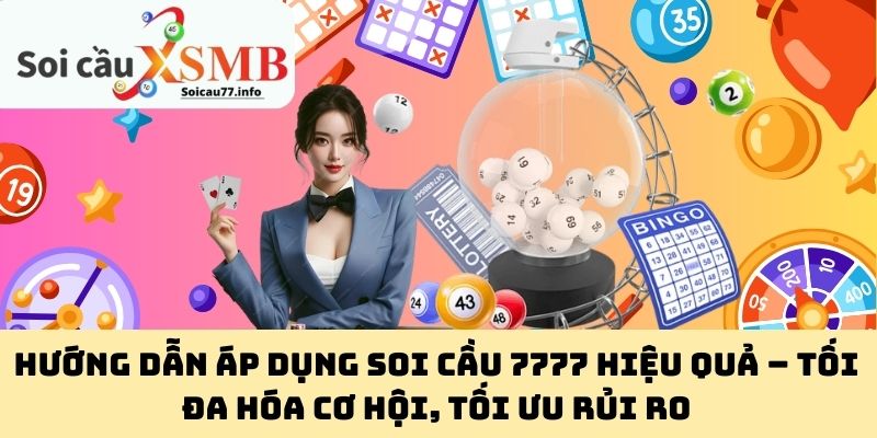 Hướng dẫn áp dụng Soi Cầu 7777 hiệu quả – Tối đa hóa cơ hội, tối ưu rủi ro