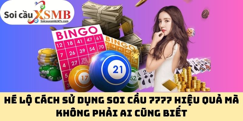 Hé Lộ Cách Sử Dụng Soi Cầu 7777 Hiệu Quả Mà Không Phải Ai Cũng Biết