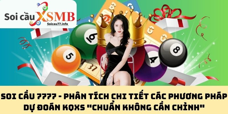 Soi Cầu 7777 - Phân Tích Chi Tiết Các Phương Pháp Dự Đoán KQXS "Chuẩn Không Cần Chỉnh"