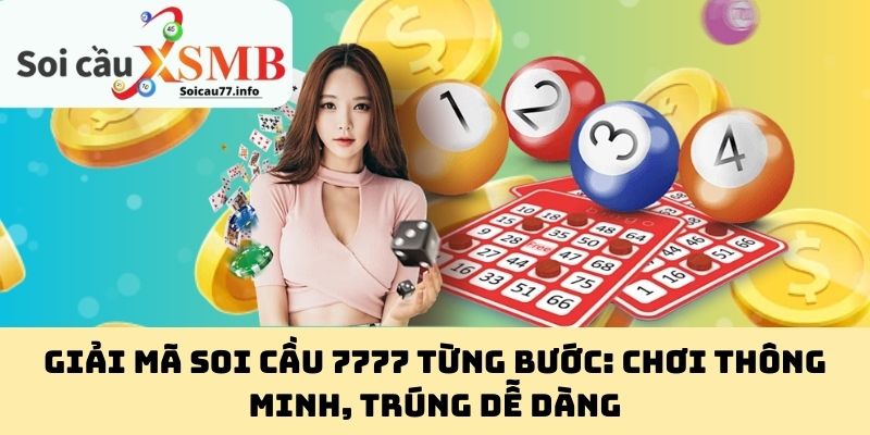 Giải Mã Soi Cầu 7777 Từng Bước: Chơi Thông Minh, Trúng Dễ Dàng