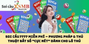 Soi Cầu 7777 Miễn Phí – Phương Pháp & Thủ Thuật Bắt Số "Cực Nét" Dành Cho Lô Thủ