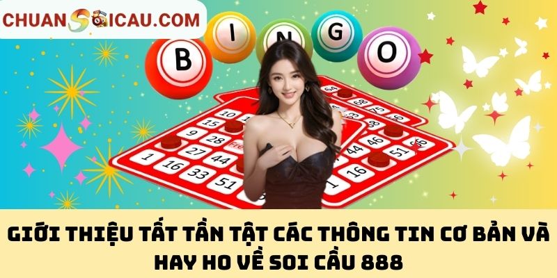 Giới thiệu tất tần tật các thông tin cơ bản và hay ho về Soi Cầu 888