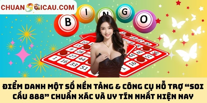 Điểm danh một số nền tảng & công cụ hỗ trợ “Soi Cầu 888” chuẩn xác và uy tín nhất hiện nay