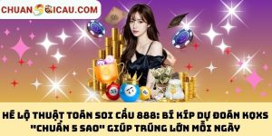 Hé Lộ Thuật Toán Soi Cầu 888: Bí Kíp Dự Đoán KQXS "Chuẩn 5 Sao" Giúp Trúng Lớn Mỗi Ngày