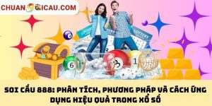 Soi Cầu 888: Phân Tích, Phương Pháp Và Cách Ứng Dụng Hiệu Quả Trong Xổ Số