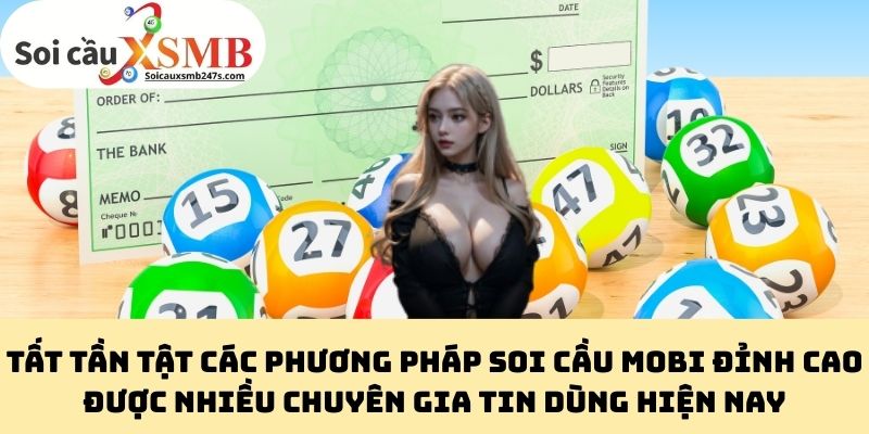 Tất Tần Tật Các Phương Pháp Soi Cầu Mobi Đỉnh Cao Được Nhiều Chuyên Gia Tin Dùng Hiện Nay
