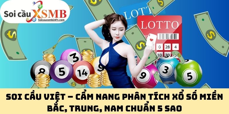 Soi Cầu Việt – Cẩm Nang Phân Tích Xổ Số Miền Bắc, Trung, Nam Chuẩn 5 Sao