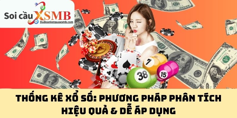 Thống kê xổ số: Phương pháp phân tích hiệu quả & dễ áp dụng