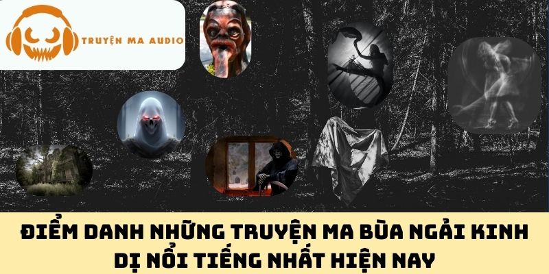 Điểm Danh Những Truyện Ma Bùa Ngải Kinh Dị Nổi Tiếng Nhất Hiện Nay