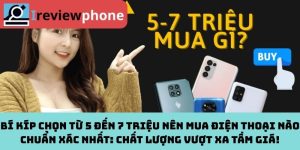 Bí kíp chọn từ 5 đến 7 triệu nên mua điện thoại nào chuẩn xác nhất: Chất lượng vượt xa tầm giá!