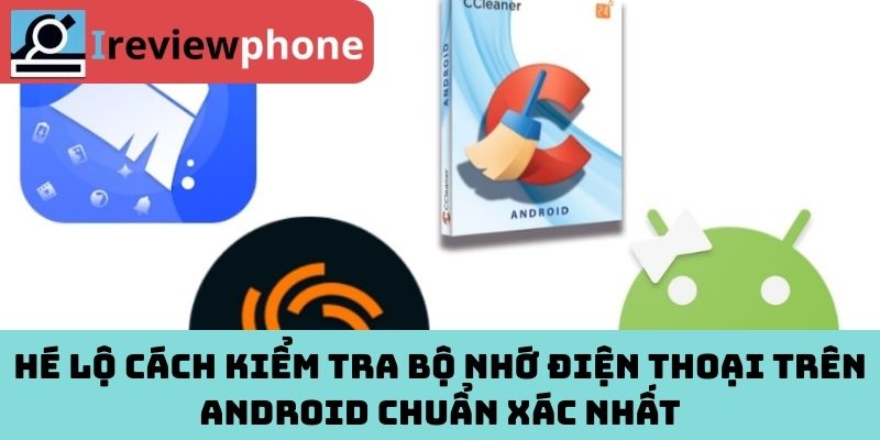 Hé lộ cách kiểm tra bộ nhớ điện thoại trên Android chuẩn xác nhất