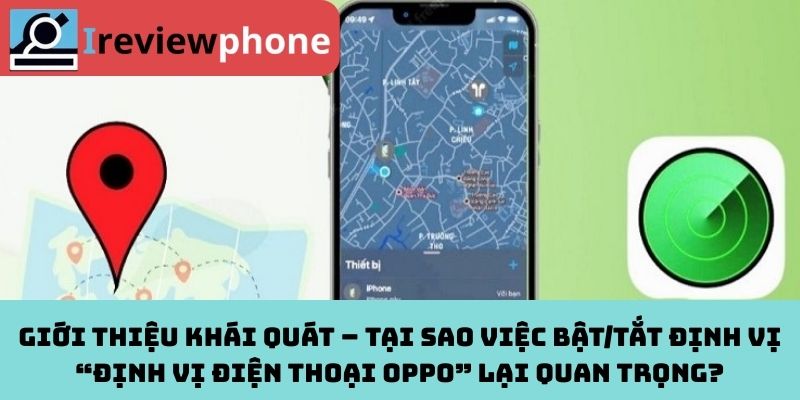 Giới thiệu khái quát – Tại sao việc bật/tắt định vị “định vị điện thoại OPPO” lại quan trọng?