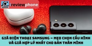 Giá điện thoại Samsung – Mẹo chọn cấu hình và giá hợp lý nhất cho bản thân mình
