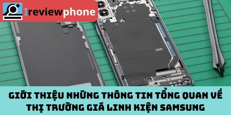 Giới thiệu những thông tin tổng quan về thị trường giá linh kiện Samsung