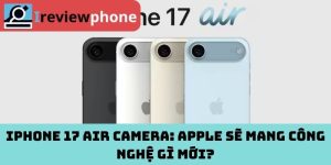 iPhone 17 Air camera: Apple sẽ mang công nghệ gì mới?