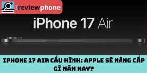 iPhone 17 Air cấu hình: Apple sẽ nâng cấp gì năm nay?