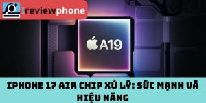 iPhone 17 Air chip xử lý: Sức mạnh và hiệu năng