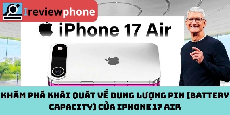 Khám phá khái quát về dung lượng pin (Battery Capacity) của iPhone 17 Air