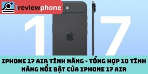 iPhone 17 Air tính năng - Tổng hợp 10 tính năng nổi bật của iPhone 17 Air