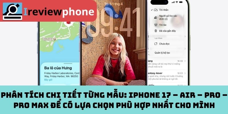 Phân Tích Chi Tiết Từng Mẫu: iPhone 17 – Air – Pro – Pro Max Để Có Lựa Chọn Phù Hợp Nhất Cho Mình