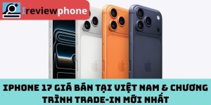 iPhone 17 giá bán tại Việt Nam & chương trình trade‑in mới nhất