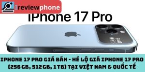 iPhone 17 Pro giá bán - Hé lộ giá iPhone 17 Pro (256 GB, 512 GB, 1 TB) tại Việt Nam & quốc tế