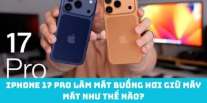 iPhone 17 Pro làm mát buồng hơi giữ máy mát như thế nào?