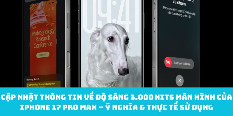 Cập nhật thông tin về độ sáng 3.000 nits màn hình của iPhone 17 Pro Max – Ý nghĩa & thực tế sử dụng