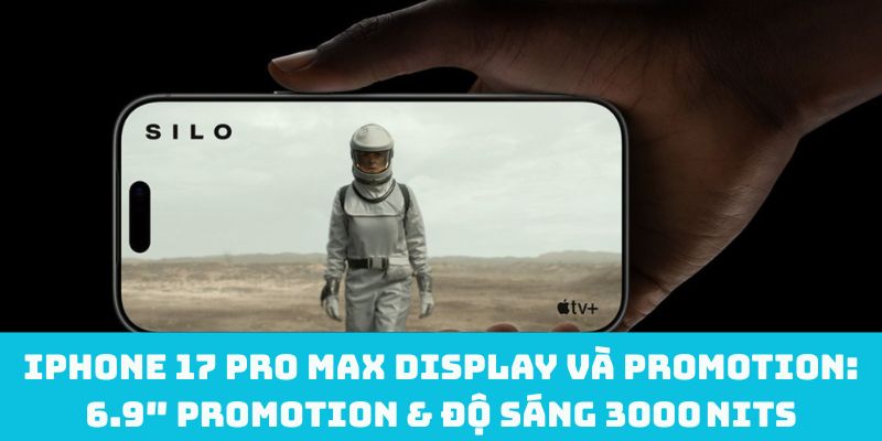 iPhone 17 Pro Max display và ProMotion: 6.9″ ProMotion & độ sáng 3000 nits