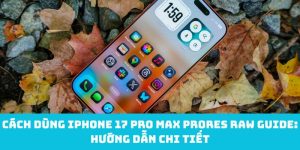 Cách dùng iPhone 17 Pro Max ProRes RAW guide: Hướng dẫn chi tiết