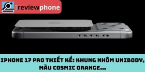 iPhone 17 Pro thiết kế: Khung nhôm unibody, màu Cosmic Orange…