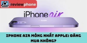 iPhone Air mỏng nhất Apple: Đáng mua không?