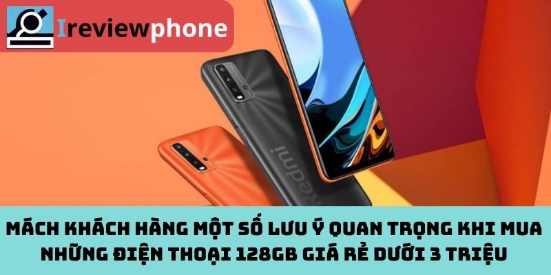 Mách khách hàng một số lưu ý quan trọng khi mua những điện thoại 128GB giá rẻ dưới 3 triệu