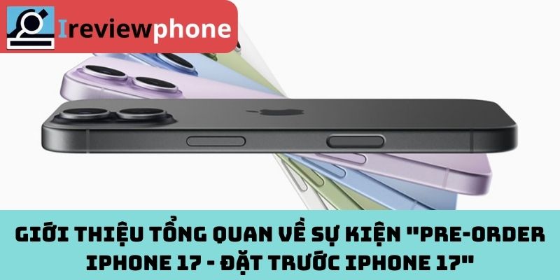 Giới thiệu tổng quan về sự kiện "Pre‑order iPhone 17 - Đặt trước iPhone 17"