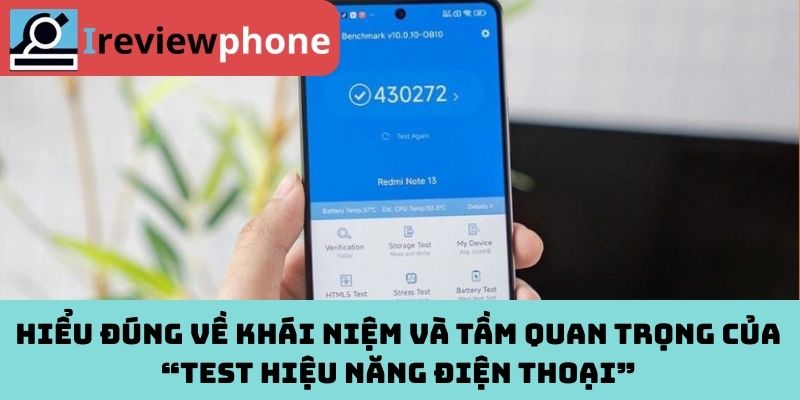 Hiểu đúng về khái niệm và tầm quan trọng của “test hiệu năng điện thoại”