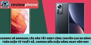 Xiaomi Và Samsung Cái Nào Tốt Hơn? Cùng Chuyên Gia So Sánh Toàn Diện Từ Thiết Kế, Camera Đến Hiệu Năng Ngay Hôm Nay